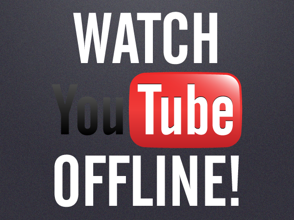 Youtube offline. Offline videos